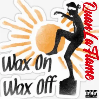 Wax On Wax Off by QuanLaFlame