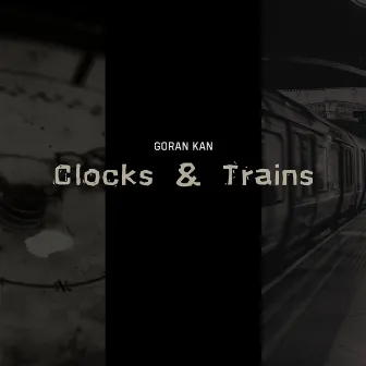 Clocks & Trains by Goran Kan