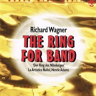 Richard Wagner: The Ring For Band by Henrie Adams