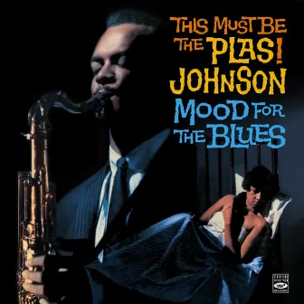 This Must Be the Plas! Johnson. Mood for the Blues by Plas Johnson