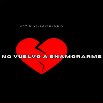 No Vuelvo A Enamorarme by David Villavicencio