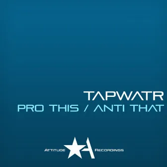 Pro This/Anti That by Tapwatr