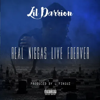 Real Niggas Live Forever by Lil Darrion