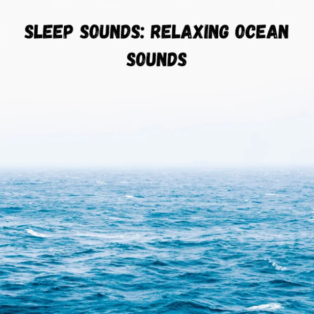 Sleep Sounds: Relaxing Ocean Sounds