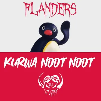 KURWA NOOT NOOT by FLANDERS