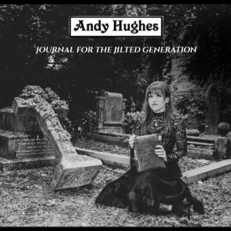 Journal for the Jilted Generation by Andy Hughes