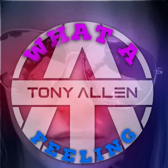 What a Feeling by Tony Allen