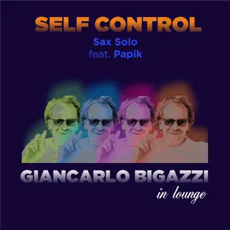 Self Control Sax Solo (Lounge Version) by Giancarlo Bigazzi