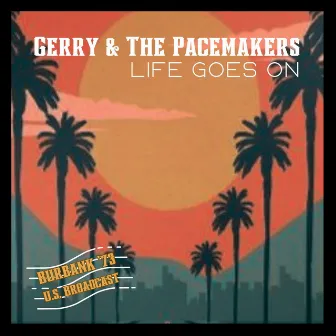 Life Goes On (Live Burbank '73) by Gerry & The Pacemakers