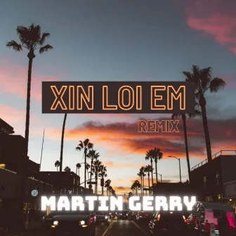 Xin Loi Em (Remix) by Martin Gerry