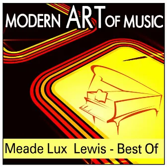 Modern Art of Music: Meade Lux Lewis - Best Of by Meade 