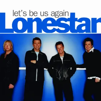 Let's Be Us Again by Lonestar