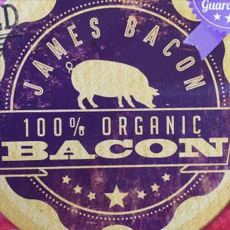 100% Organic Bacon by James Bacon