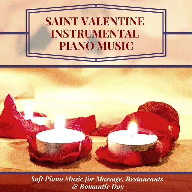 Saint Valentine Instrumental Piano Music - Soft Piano Music for Massage, Restaurants & Romantic Day