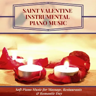 Saint Valentine Instrumental Piano Music - Soft Piano Music for Massage, Restaurants & Romantic Day by Saint Valentine Instrumental Piano Music