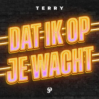 Dat Ik Op Je Wacht by Terry