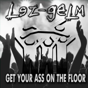 Get Your Ass on the Floor by Lez Gelm