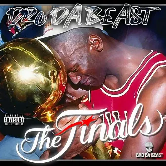 The Finals by Dro Da Beast