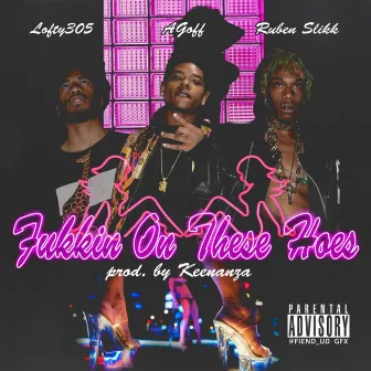 Fukkin on These Hoz (feat. Agoff & Lofty305) by Ruben Slikk