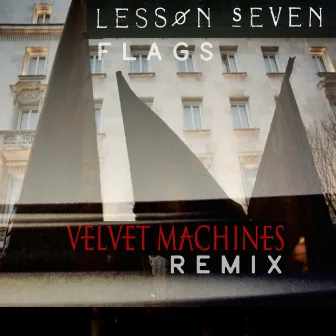 Flags (Velvet Machines ReMix) by Lesson Seven