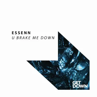 U Brake Me Down by ESSENN