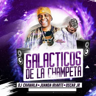 Los Galacticos de la Champeta by Dj Chawala