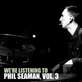 We're Listening to Phil Seaman, Vol. 3 by Phil Seamen