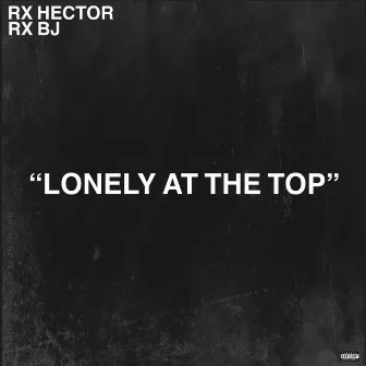 Lonely At The Top by Rx BJ