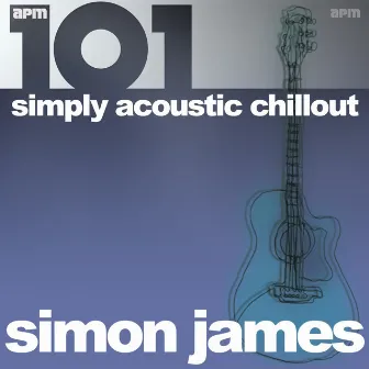 101 - Simply Acoustic Chill Out by Simon James