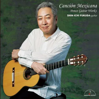 Canción Mexicana ~Guitar Works of Ponce~ by 福田 進一(ギター)