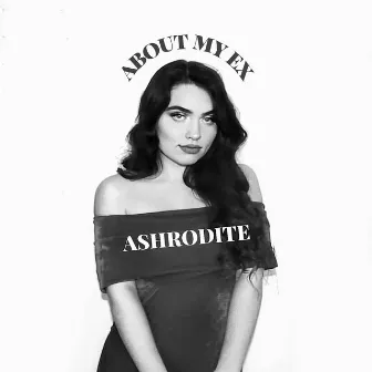 About My Ex by Ashrodite