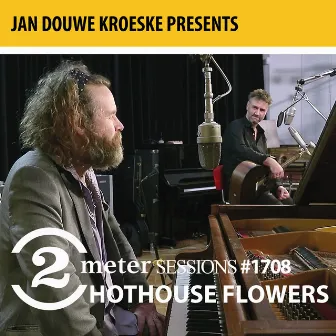 Jan Douwe Kroeske presents: 2 Meter Sessions #1708 - Hothouse Flowers by Hothouse Flowers