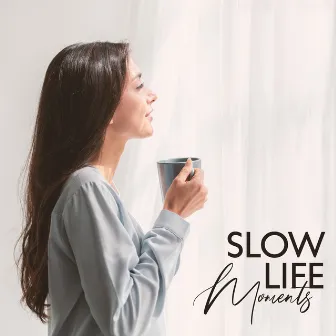 Slow Life Moments (Start Your Day Positively, Coffee Shop Music for Cozy Mood) by Unknown Artist