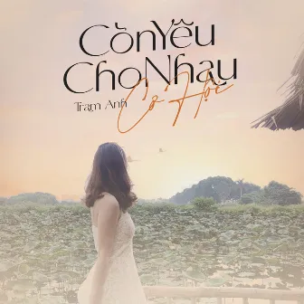 Còn Yêu Cho Nhau Cơ Hội by Trâm Anh