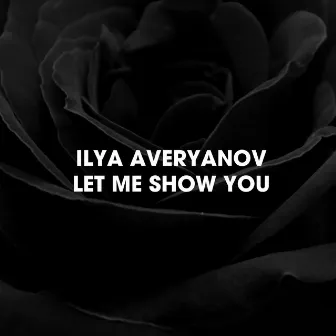 Let Me Show You by Ilya Averyanov