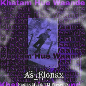 Khatam Hue Waande by As_Fionax