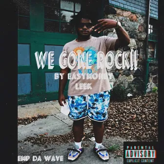 We Gone Rock by Easymoney Leek