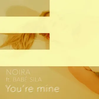 You're mine by NOIRA