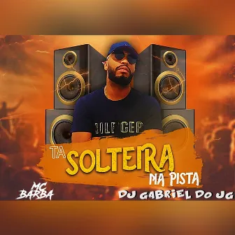 Ta Solteira na Pista by DJ Gabriel do jg