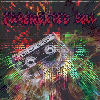 Fragmented Soul - EP by Antonio Dudley