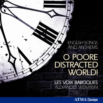 O Poore Distracted World!: English Songs & Anthems by Les Voix Baroques