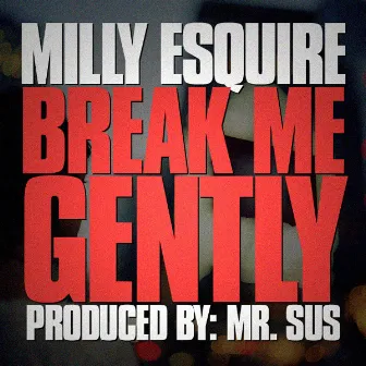 Break Me Gently by Milly Esquire