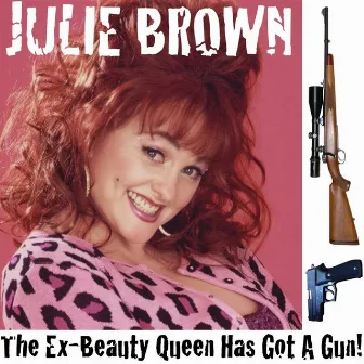 The Ex-Beauty Queen's Got a Gun by Julie Brown