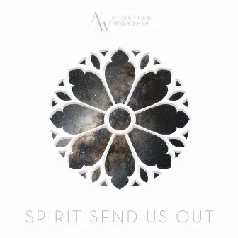 Spirit Send Us Out by Apostles Worship