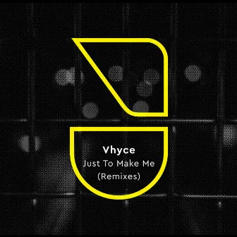 Just to Make Me (Remixes) by Vhyce