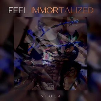 Feel Immortalized by Shola Adisa-Farrar