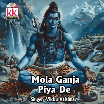 Mola Ganja Piya De by Vikku Vaishnav