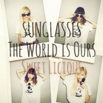 SUNGLASSES/THE WORLD is OURS by Sweet Licious