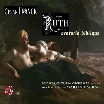 Franck : Ruth, oratorio biblique by Martin Barral