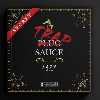 Secret Trap Sauce by Lazytheplug